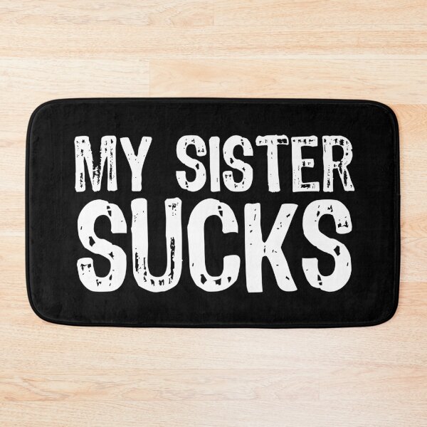 Item preview, My Sister Sucks designed and sold by The "I Love Everything" Shop.