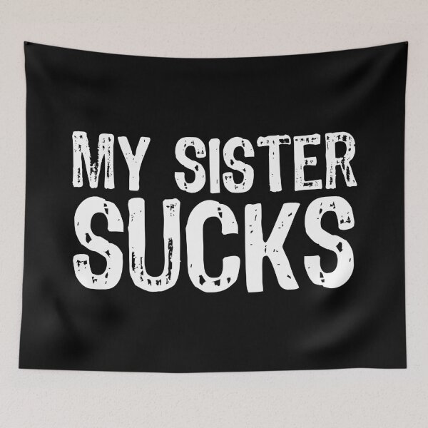 Item preview, My Sister Sucks designed and sold by The "I Love Everything" Shop.