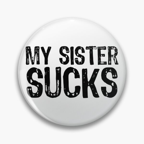 Item preview, My Sister Sucks designed and sold by The "I Love Everything" Shop.