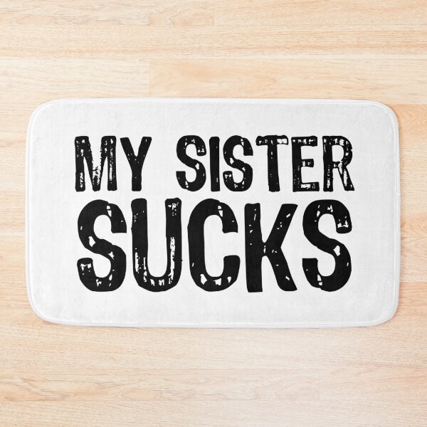 Item preview, My Sister Sucks designed and sold by The "I Love Everything" Shop.