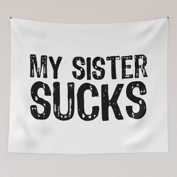 Item preview, My Sister Sucks designed and sold by The "I Love Everything" Shop.