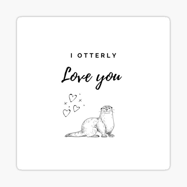 Item preview, I otterly love you designed and sold by HappyNoireArt.
