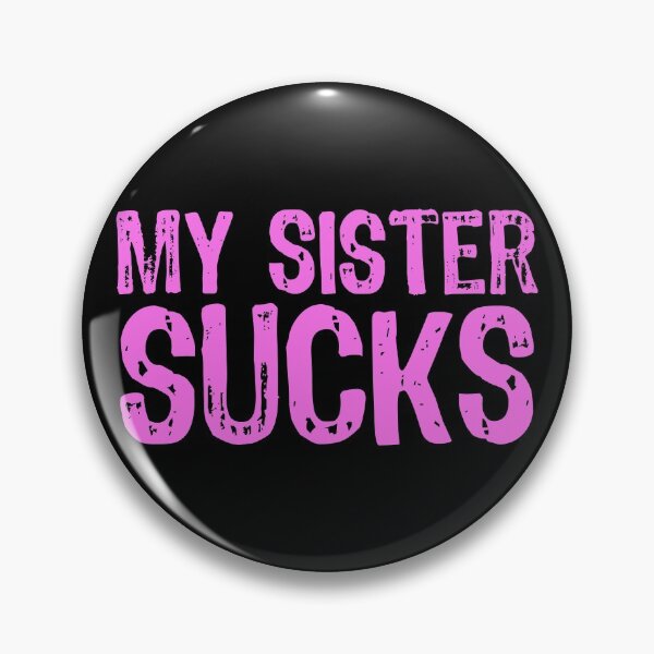 Item preview, My Sister Sucks designed and sold by The "I Love Everything" Shop.