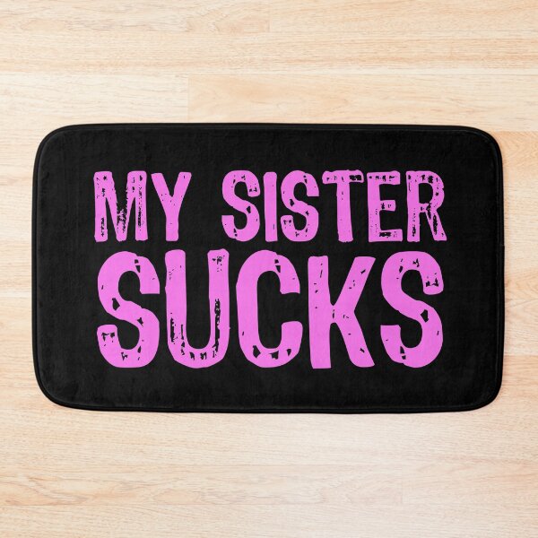 Item preview, My Sister Sucks designed and sold by The "I Love Everything" Shop.