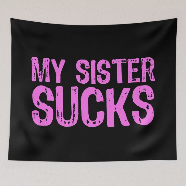 Item preview, My Sister Sucks designed and sold by The "I Love Everything" Shop.
