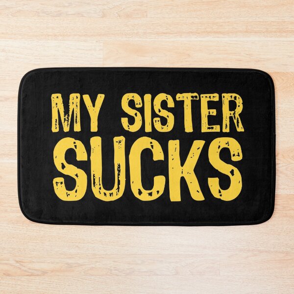 Item preview, My Sister Sucks designed and sold by The "I Love Everything" Shop.
