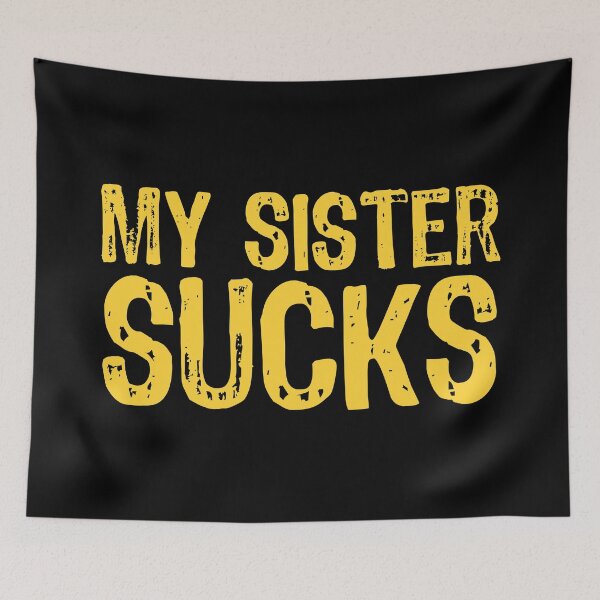 Item preview, My Sister Sucks designed and sold by The "I Love Everything" Shop.