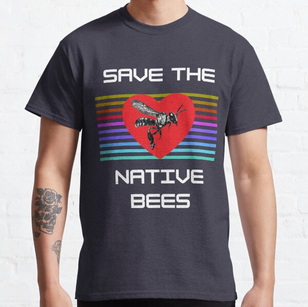 Save The Native Bees Classic T-Shirt