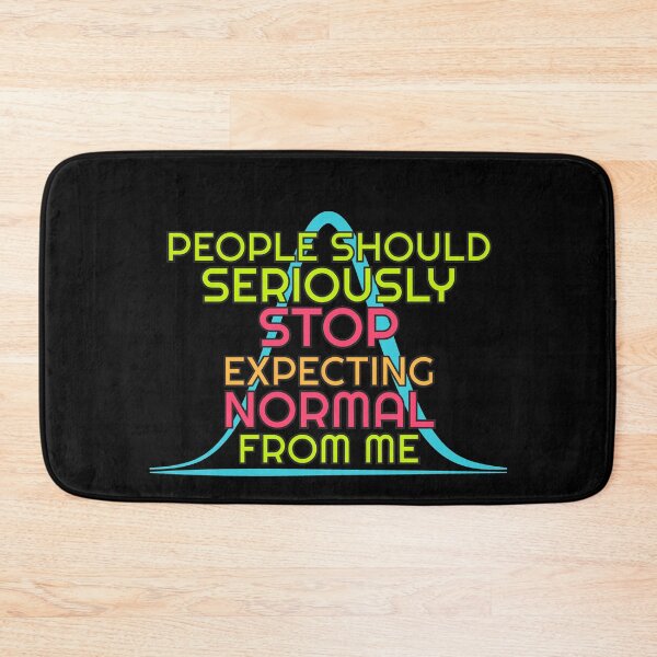 Item preview, People should seriously stop expecting normal from me, statistics joke designed and sold by TalesOfScience.