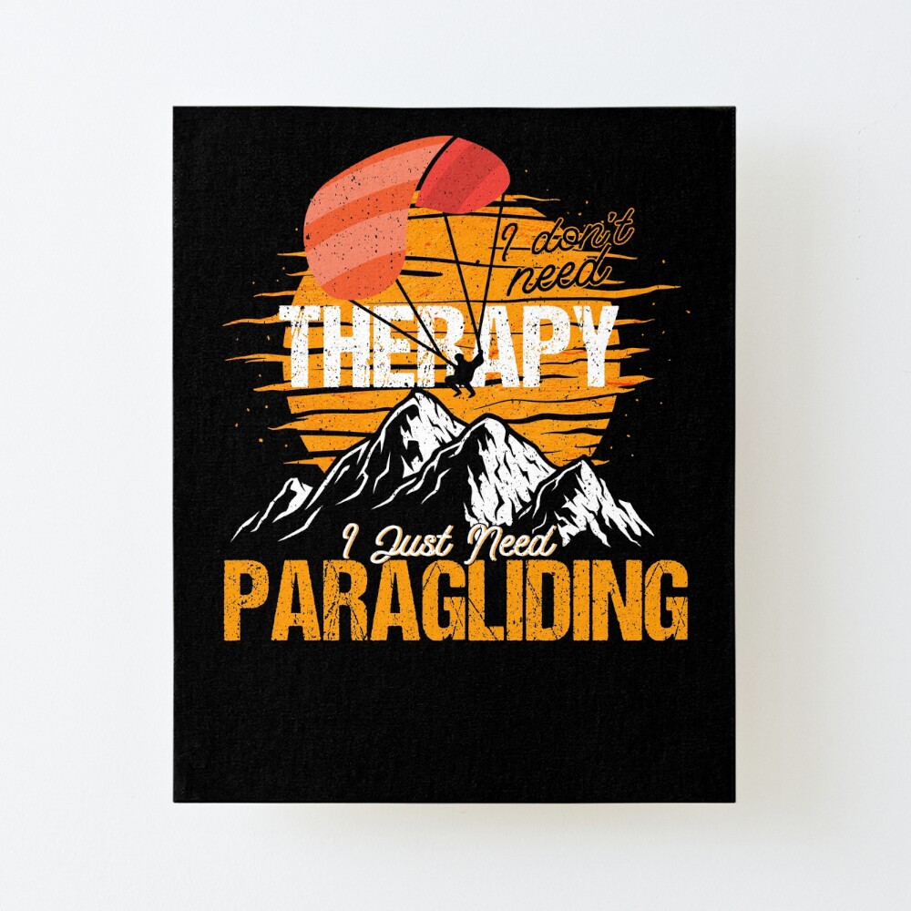 FUNNY I DONT NEED THERAPY I JUST NEED TO GO PARAGLIDING PILOT 