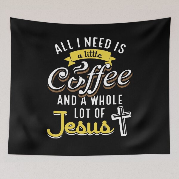 Item preview, All I Need Is A Little Coffee And A Whole Lot Of Jesus designed and sold by BLake77777.