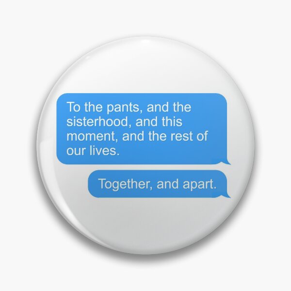 Item preview, "To the pants, and the sisterhood, and this moment, and the rest of our lives. Together, and apart" designed and sold by reembakes.
