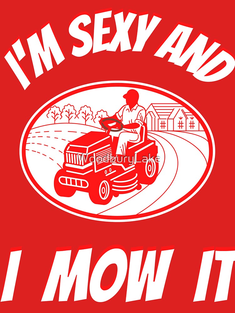 Im Sexy And I Mow It Funny Lawn Mower Pun T Shirt For Sale By Woodburylake Redbubble 3199