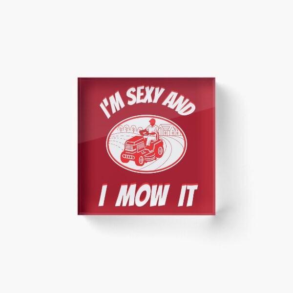Item preview, Im Sexy And I Mow It Funny Lawn Mower Pun designed and sold by WoodburyLake.