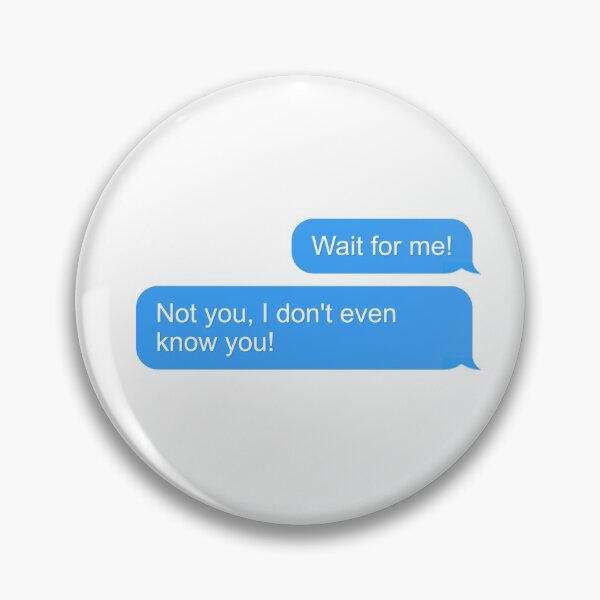 Item preview, "Wait for me! Not you, I don't even know you!" designed and sold by reembakes.