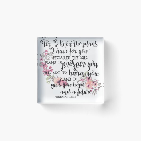 Floral watercolour bible verse jeremiah 29 11 for i know the plans i have for you declares the Lord. Acrylic Block