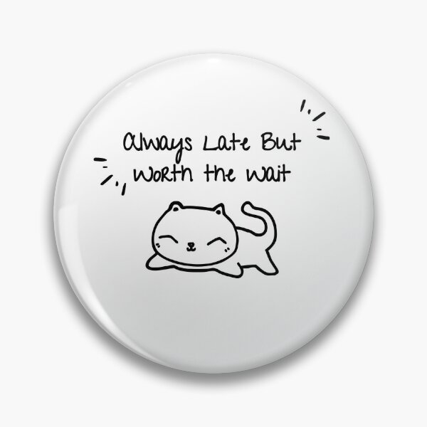 Item preview, Always Late But Worth The Wait designed and sold by TammiPrez.