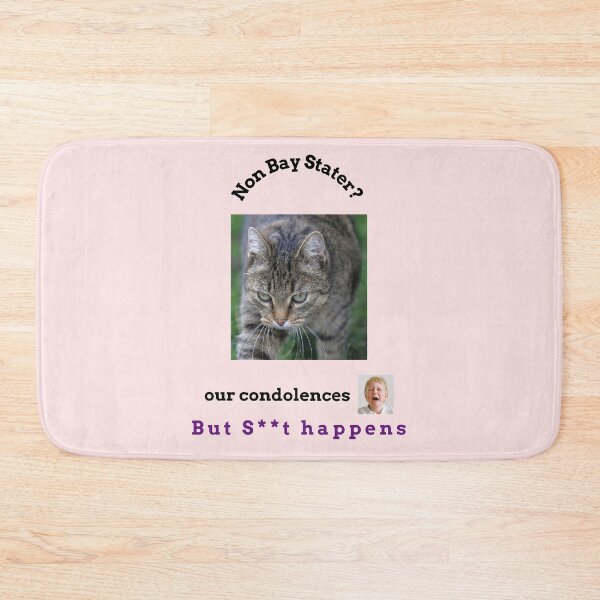 Item preview,  "Condolences to non Bay Staters"  (black text) designed and sold by skoumpourdides.
