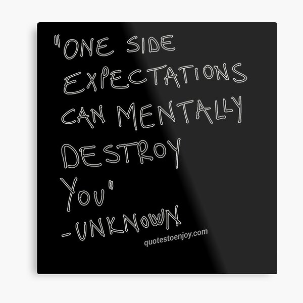 One side expectations can mentally destroy you. – Author Unknown Metal Print
