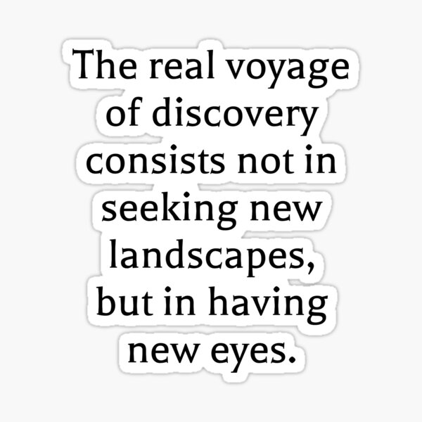 the-real-voyage-of-discovery-consists-not-in-seeking-new-landscapes