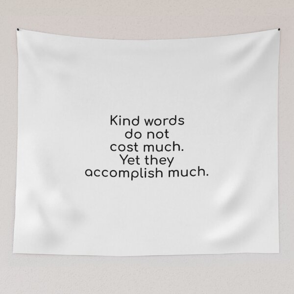 Item preview, Kind words do not cost much. Yet they accomplish much. designed and sold by Optimus108.