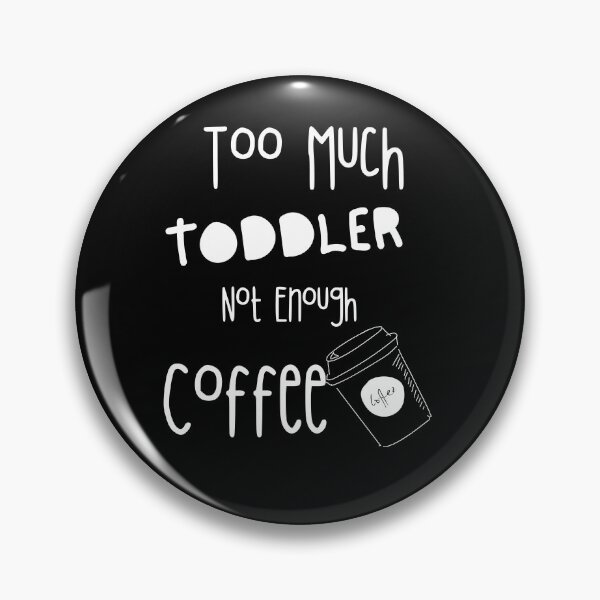 Item preview, Too Much Toddler Not Enough Coffee designed and sold by Quadghouls.