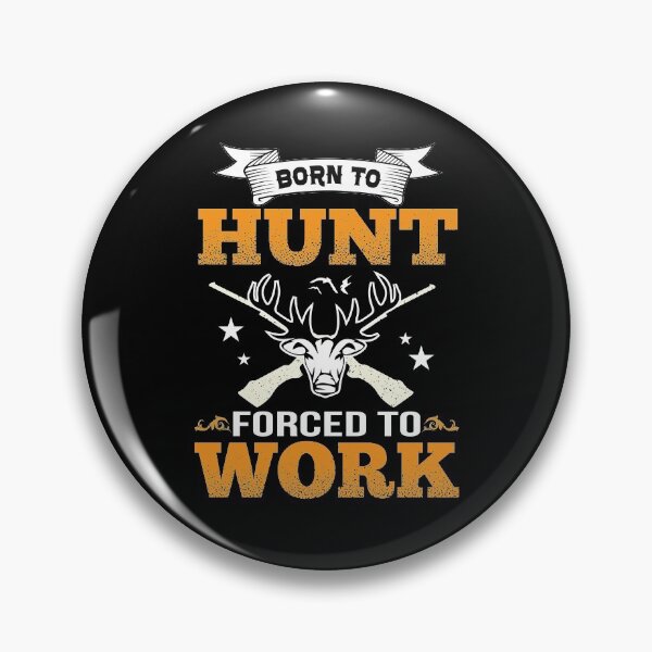 Item preview, BORN TO HUNT FORCED TO WORK COLLECTION designed and sold by JRM Tees & More Store.