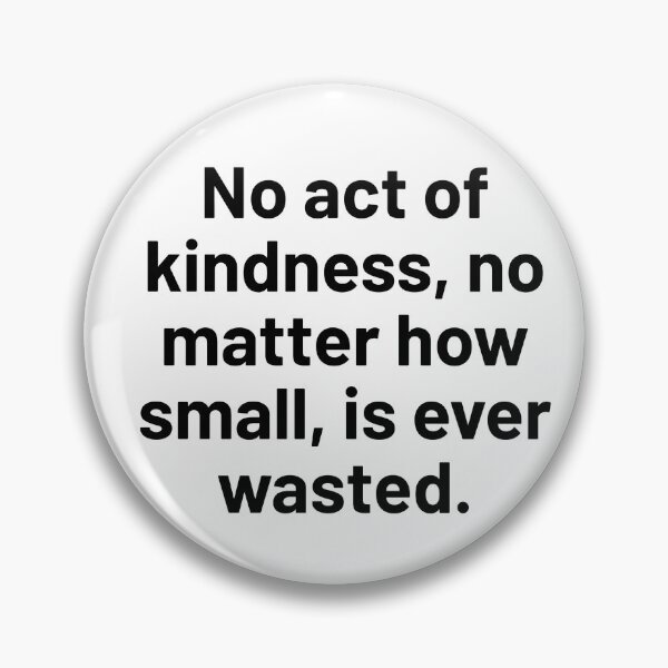 Item preview, No act of kindness, no matter how small, is ever wasted. designed and sold by Optimus108.