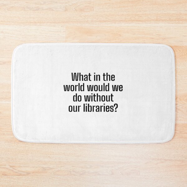 Item preview, What in the world would we do without our libraries? designed and sold by Optimus108.