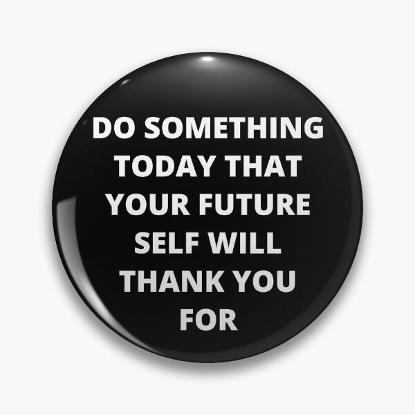 Item preview, Do Something Today That Your Future Self Will Thank You For designed and sold by PRB1989.