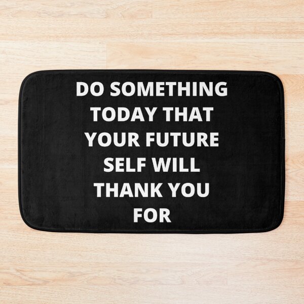 Item preview, Do Something Today That Your Future Self Will Thank You For designed and sold by PRB1989.