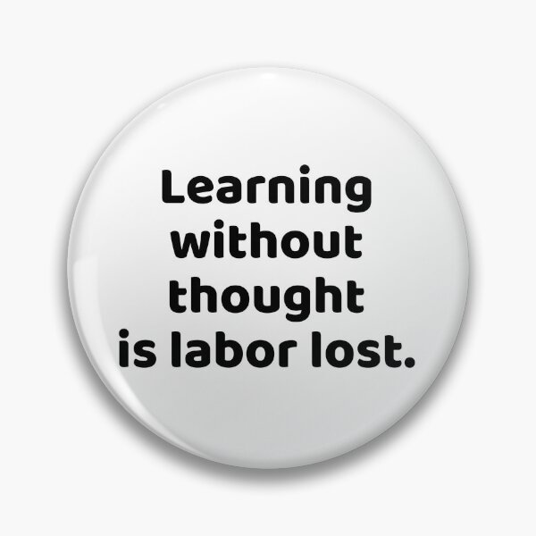Item preview, Learning without thought is labor lost. designed and sold by Optimus108.