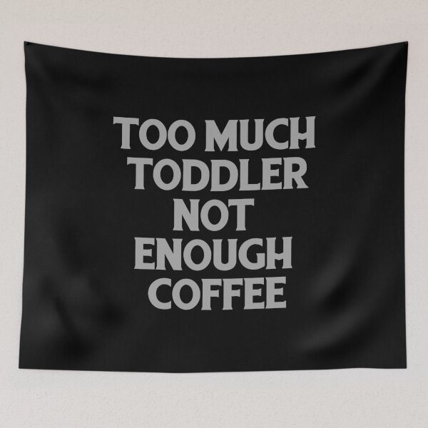 Item preview, too much toddler not enough coffee designed and sold by Mugiwara107.
