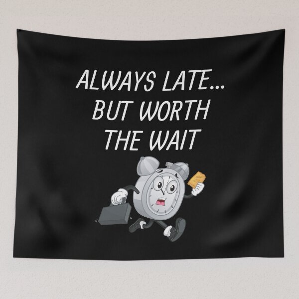 Item preview, Always Late But Worth The Wait designed and sold by Martin-bivert.