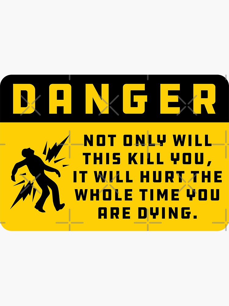 Danger: Kill You And Hurt The Whole Time by brainthought