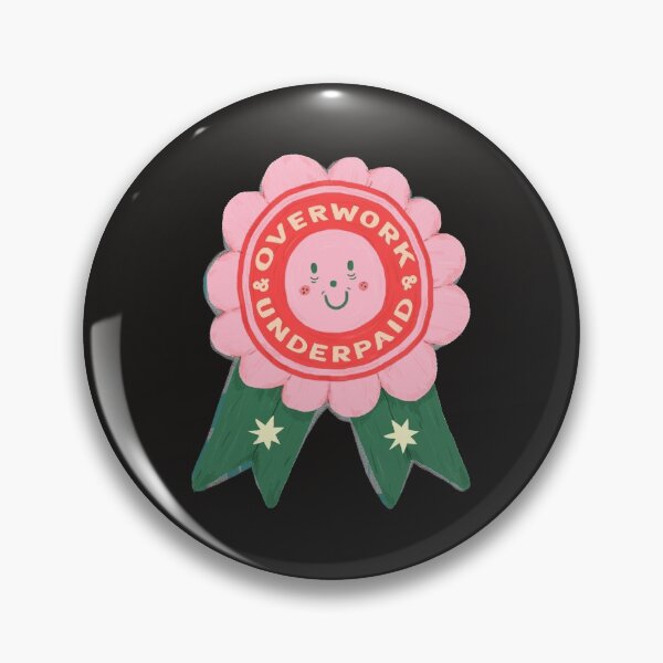Item preview, Overwork and Underpaid Badge designed and sold by ouiouicathy.