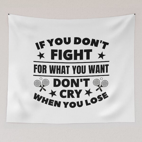 Item preview, Squash: If you don't fight for what you want don't cry when you lose designed and sold by TheGreenGoat.