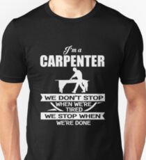 Carpenter - We Don't' Stop When We're Tired We Stop When We're Done Unisex T-Shirt