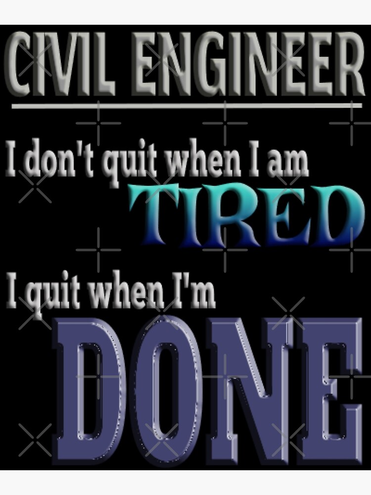 "Civil Engineer - I Quit When I'm DONE" Poster By Randproducts | Redbubble