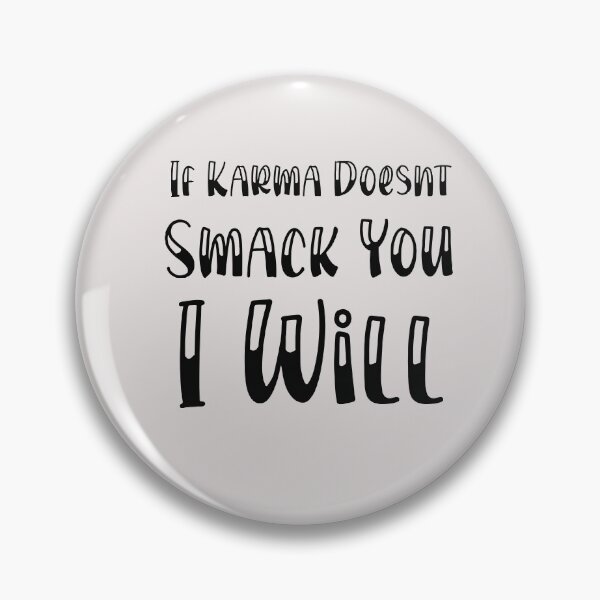 Item preview, If Karma Doesn't Smack You, i Will funny quote designed and sold by unique things.