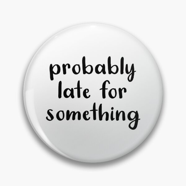 Item preview, Probably Late For Something designed and sold by quoteedesigns.