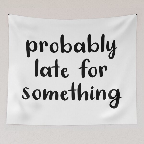 Item preview, Probably Late For Something designed and sold by quoteedesigns.