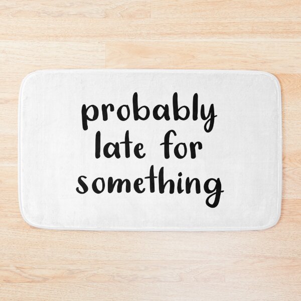 Item preview, Probably Late For Something designed and sold by quoteedesigns.