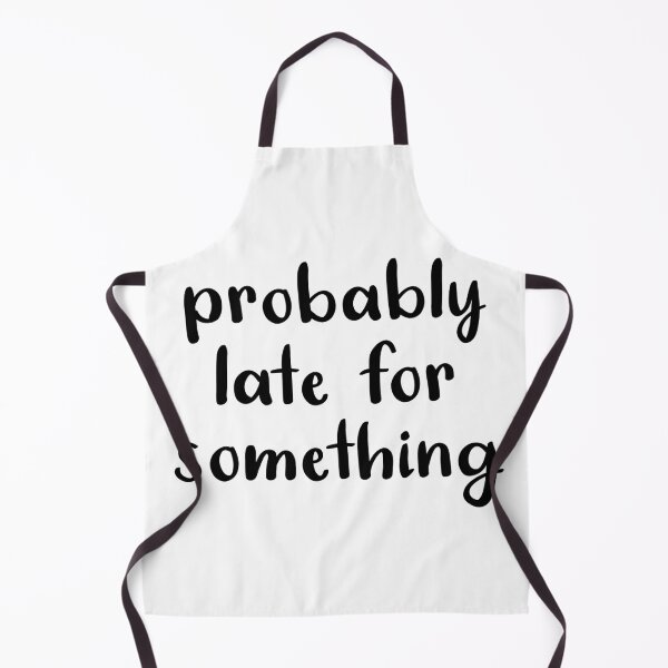 Item preview, Probably Late For Something designed and sold by quoteedesigns.