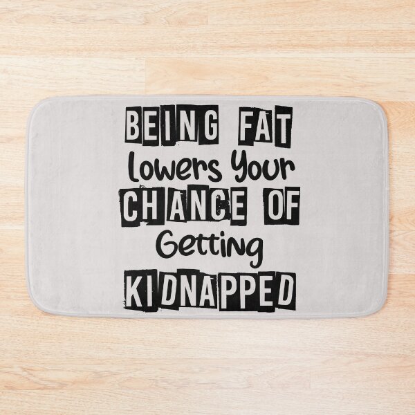 Item preview, Being Fat Lowers Your Chance Of Getting Kidnapped funny quote designed and sold by unique things.