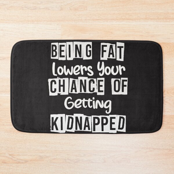 Item preview, Being fat lowers your chance of getting kidnapped funny quote designed and sold by unique things.