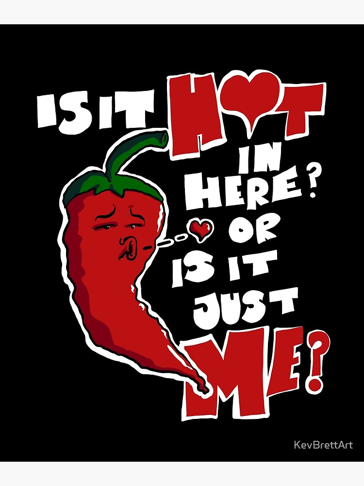  is it hot in here or is it just me chilli hot poster by kevbrettart