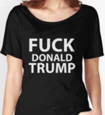 Fuck Donald Trump Women's Relaxed Fit T-Shirt