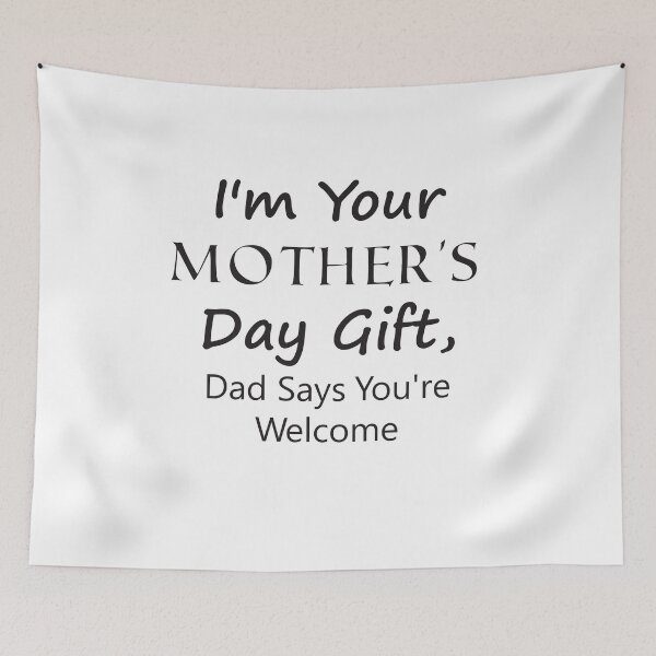 Item preview, I'm Your Mother's Day Gift, Dad Says You're Welcome designed and sold by KElife.