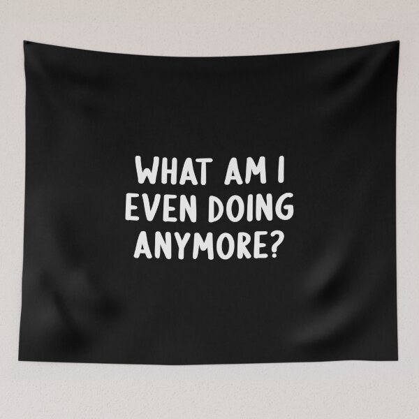 Item preview, What Am I Even Doing Anymore? designed and sold by Express YRSLF.
